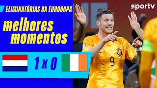 HOLANDA 1 X 0 IRLANDA  MELHORES MOMENTOS  ELIMINATÓRIAS DA EUROCOPA 2024  sportv [upl. by Nael]