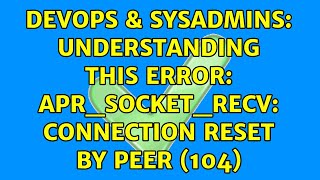 DevOps amp SysAdmins Understanding this error aprsocketrecv Connection reset by peer 104 [upl. by Esbensen]