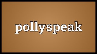 Pollyspeak Meaning [upl. by Elcin]