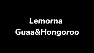 Guaa amp Hongoroo  Lemornalyrics [upl. by Lehcin]