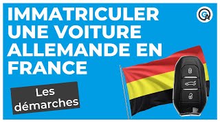 Immatriculer une voiture allemande en France  les démarches [upl. by Ilohcin]