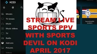 Stream Live Sports PPVs With SPORTS DEVIL on Kodi April 2017 [upl. by Moritz244]