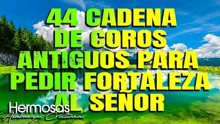 44 Cadena De Coros Antiguos Para Pedir Fortaleza Al Señor  Coritos De Fuegos Poder Y Uncion [upl. by Anaugal]