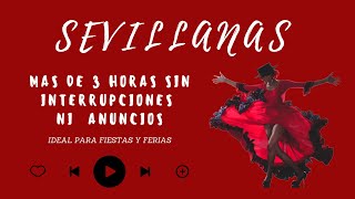 💃🏻 SEVILLANAS DE FERIA PARA BAILAR 🕺  de 3 Horas de Sesion  SIN ANUNCIOS  Ideal para FIESTAS 🥳 [upl. by Ydneh]