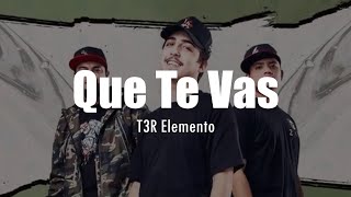 LETRA T3R Elemento  Que Te Vas [upl. by Yrnehnhoj]