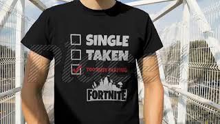 Single Taken Too Busy Playing Fortnite Battle Royale Shirts [upl. by Nitsud546]