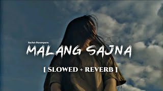 Malang Sajna  Slowed  Reverb  SachitParampara  Adil Shaikh Kumaar [upl. by Otilegna]