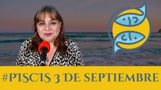 PISCIS HOY ¿Qué te deparan los astros para este martes 3 de septiembre Piscis [upl. by Senior]