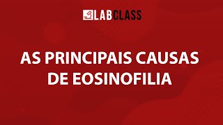 As principais causas de eosinofilia [upl. by Reeva]