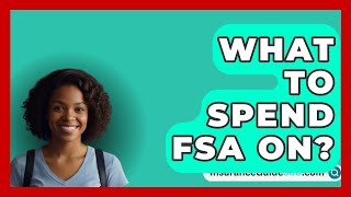 What To Spend FSA On  InsuranceGuide360com [upl. by Nnaesor518]