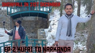 EP2 KUFRI TO NARKANDA SNOWFALL IN NARKANDA HIMACHAL BEST PLACE TO VISIT IN SHIMLA IN JANUARY [upl. by Dowell]