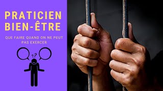 PRATICIEN BIENÊTRE  Que faire lorsqu’on ne peut pas exercer  confinement [upl. by Warring]