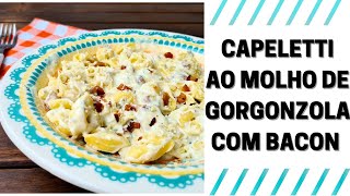 CAPELETTI AO MOLHO DE GORGONZOLA COM BACON CROCANTE ❤ Cappelletti in blue cheese sauce with bacon [upl. by Magen]