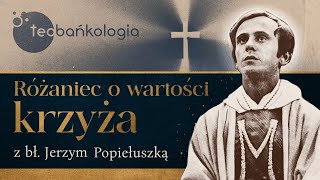 Różaniec Teobańkologia o wartości krzyża z bł Jerzym Popiełuszką Czwartek 1409 [upl. by Odnumyar756]