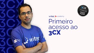 TUTORIAL 3CX Primeiro Acesso  WitecAcademy [upl. by Eelyram]