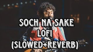 Soch na sake lofi Slowed and Reverb  Arijit Singh [upl. by Llerdnam]