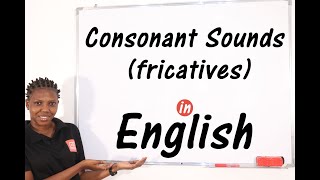 Consonant Sounds Fricatives  A Click Away to Understanding The 9 Fricative Sounds [upl. by Allicsirp256]