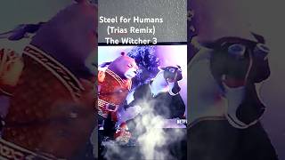 Blade vs Colin  Steel For Humans by The Witcher 3 amp Trias edited by shinokikie kocho remix [upl. by Nylasej]