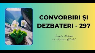 CONVORBIRI SI DEZBATERI  297 [upl. by Karb]