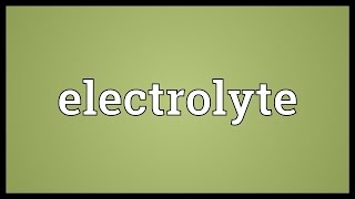 Electrolyte Meaning [upl. by Suivat]