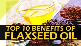 Top 10 Benefits of Flex Seed Oil  Flax Seed Oil amp The Benefits of Omega3 Essential Fatty Acids [upl. by Uba508]