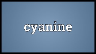 Cyanine Meaning [upl. by Siari]