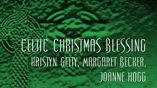 Celtic Christmas Blessing  Kristyn Getty Margaret Becker Joanne Hogg [upl. by Pas]