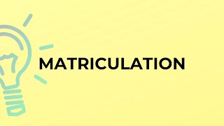 What is the meaning of the word MATRICULATION [upl. by Eidas]