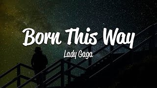 Lady Gaga  Born This Way Lyrics [upl. by Nonnag]