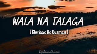 Klarisse De Guzman  Wala na talaga  Lyrics [upl. by Aniri]