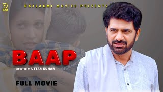 BAAP बाप  Full Movie   Uttar Kumar New film 2023  Kirti Sirohi  Rajlaxmi [upl. by Teiv]