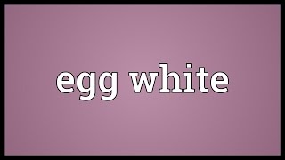 Egg white Meaning [upl. by Gnoh]