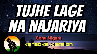 Tujhe Lage na Najariya  Sonu Nigam karaoke version [upl. by Llednil]