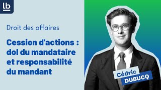 Affaires 9 Cession dactions  dol du mandataire et responsabilité du mandant [upl. by Airual]