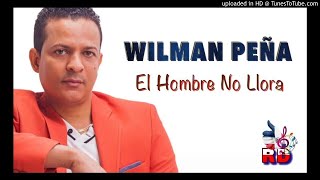 Wilman Peña  El Hombre No Llora [upl. by Sato37]