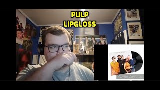 Pulp  Lipgloss  Reaction [upl. by Arlen515]