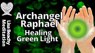 ARCHANGEL RAPHAEL 💚 Healing Green Light Guided Meditation [upl. by Naivatco729]