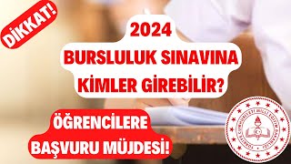 DİKKAT 2024 Bursluluk Sınavına Kimler Girebilir Öğrencilere Başvuru MÜJDESİ [upl. by Norry572]