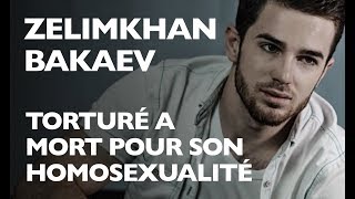 IL SAPPELAIT ZELIMKHAN BAKAEV  Il a été torturé et tué à cause de son homosexualité [upl. by Sanburn400]