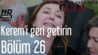 Kaderimin Yazıldığı Gün 26 Bölüm  Keremi Geri Getirin [upl. by Otiv]