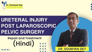 Ureteral Injury Post Laparoscopic Pelvic Surgery  Repair and Treatment  Dr Soumyan Dey [upl. by Anagnos]