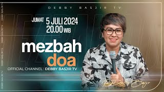 MEZBAH DOA JUMAT 5 JULI 2024  PK 2000 WIB  PDT DEBBY BASJIR  mezbahdoadb [upl. by Eanar]