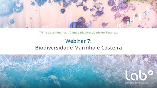 Trilha LAB Clima e Biodiversidade em Finanças  Webinar 7  Biodiversidade Marinha e Costeira [upl. by Haniraz]