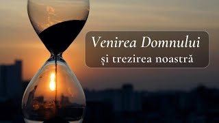 Venirea Domnului și trezirea noastră [upl. by Gokey]