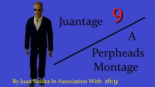 Juantage 9  A Perpheads Montage [upl. by Chaffin]