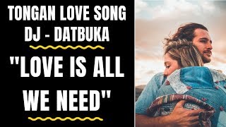 Tongan Love Song Remix  LOVE IS ALL WE NEED  DJ DATBUKA [upl. by Acemaj]