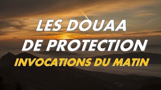 LES DOUAA DE PROTECTION  INVOCATIONS DU MATIN  CITADELLE POUR TOUTE LA JOURNÉE  أذكار الصباح [upl. by Ellehcir]