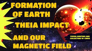 Formation of Earth Theia Impact amp Our Magnetic Field Fossil Hunting amp Fossil Collecting with Chris [upl. by Prisilla388]