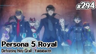 Persona 5 Royal Ep 294 Defeating Holy Grail  Yaldabaoth [upl. by Geer309]