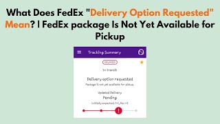 What Does FedEx quotDelivery Option Requestedquot Mean  FedEx Package Is Not Yet Available For Pickup [upl. by Edorej565]